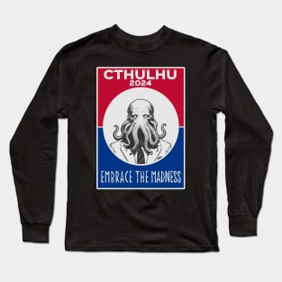 Cthulhu For President USA 2024 Election Red Blue - Embrace The Madness Long Sleeve T-Shirt